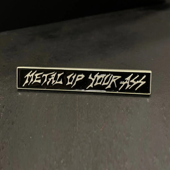 Metal Up Your Ass Enamel Pin