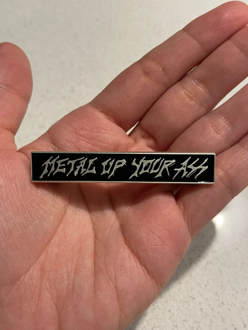 Second picture of X Second picture of Metal Up Your Ass Enamel Pin